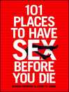 101 Places to Have Sex Before You Die (eBook)